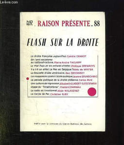 RAISON PRESENTE N° 88. SOMMAIRE: FLASH SUR LA DROITE, LA DROITE FRANCAISE AUJOURD HUI PAR CAMILLE GRANOT, DE L ANTI SOCIALISME AU NATIONAL RACISME PAR PIERRE ANDRE TAGUIEFF, LE PLAT PAYS ET LES ENFANTS D HITLER...