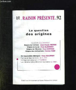 RAISON PRESENTE N° 92. SOMMAIRE: LA QUESTION DES ORIGINES, ORIGINE DE L UNIVERS PAR JEAN CLAUDE PECKER, ORIGINE DE LA VIE PAR PIOTR SLONIMSKI, ORIGINE DE L HOMME PAR YVES COPPENS, ORIGINE DES CIVILISATIONS PAR PATRICK TORT...