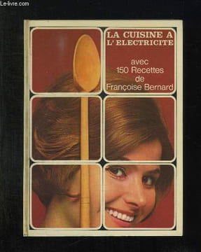 LA CUISINE A L ELECTRICITE AVEC 150 RECETTES DE FRANCOISE BERNARD.. COLLECTIF.