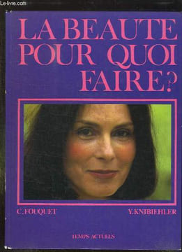 LA BEAUTE POUR QUOI FAIRE ? ESSAI SUR L HISTOIRE DE LA BEAUTE FEMININE.. COLLECTIF.