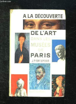A LA DECOUVERTE DE L ART DANS LES MUSEES DE PARIS.. CRESPELLE JEAN PAUL.