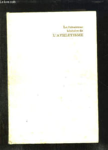 LA FABULEUSE HISTOIRE DE L ATHLETISME.