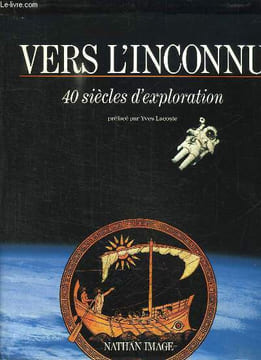 VERS L INCONNU . 40 SIECLES D EXPLORATION.. COLLECTIF.