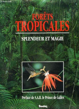 FORETS TROPICALES. SPLENDEUR ET MAGIE.. LINVING EARTH FOUNDATION.