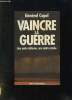 VAINCRE LA GUERRE.. COPEL ETIENNE.