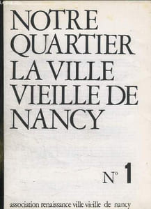 NOTRE QUARTIER LA VILLE VIEILLE DE NANCY N° 1.