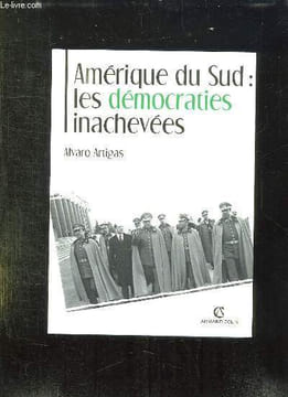 AMERIQUE DU SUD: LES DEMOCRATIES INACHEVEES.. ARTIGAS ALVARO.
