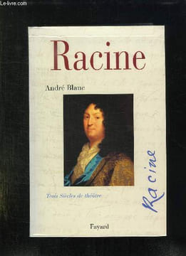 RACINE . TROIS SIECLES DE THEATRE.. BLANC ANDRE.