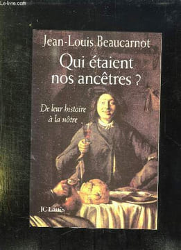 QUI ETAIENT NOS ANCETRES ? DE LEUR HISTOIRE A LA NOTRE.. BEAUCARNOT JEAN LOUIS.