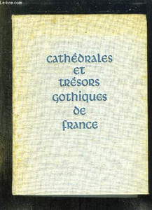 CATEDRALES ET TRESORS GOTHIQUES DE FRANCE.
