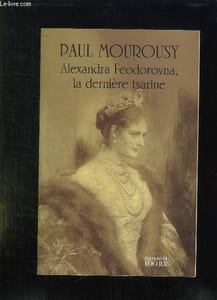 ALEXANDRA FEODOROVNA. LA DERNIERE TSARINE.