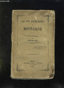 LA VIE PUBLIQUE DE MICHEL MONTAIGNE. ETUDE BIOGRAPHIQUE.