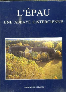 L EPAU UNE ABBAYE CISTERCIENNE.. BERNIER JEAN YVES.
