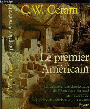 LE PREMIER AMERICAIN- LA DECOUVERTE ARCHEOLOGIQUE DE L AMERIQUE DU NORD. CERAM C.W.
