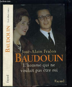 BAUDOUIN L HOMME QUI NE VOULAIT PAS ETRE ROI