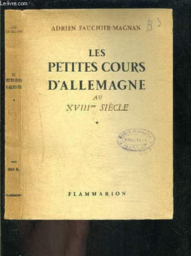 LES PETITES COURS D ALLEMAGNE AU XVIIIe SIECLE. FAUCHIER MAGNAN ADRIEN