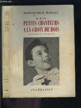 LES PETITS CHANTEURS A LA CROIX DE BOIS SOUVENIRS ET ANECDOTES. MAILLET MONSEIGNEUR