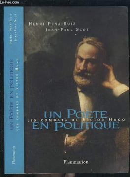 UN POETE EN POLITIQUE- LES COMBATS DE VICTOR HUGO. PENA RUIZ HENRI- SCOT JEAN PAUL