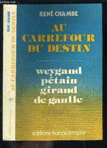 AU CARREFOUR DU DESTIN / Weygand - Pétain - Giraud - de Gaulle