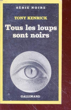 Tous les loups sont noirs collection série noire n°1739. Tony Kenrick