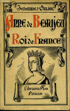 ANNE DE BEAUJEU, ROI DE FRANCE. ORLIAC Jehanne d'