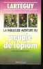 LA FABULEUSE AVENTURES DU PEUPLE DE L'OPIUM. LARTEGUY Jean