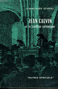 JEAN CALVIN ET LA TRADITION CALVINIENNE - Collection Maîtres spirituels n°12