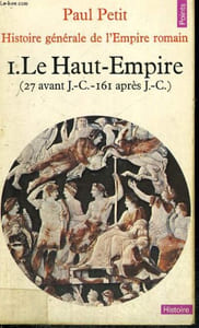 HISTOIRE GENERALE DE L'EMPIRE ROMAIN 1. LE HAUT-EMPIRE (27 avant J.C. - 161 après J.C.) - Collection Points Histoire H35