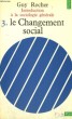 INTRODUCTION A LA SOCIOLOGIE GENERALE 3. LE CHANGEMENT SOCIAL - Collection Points n°15. ROCHER Guy