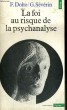 LA FOI AU RISQUE DE LA PSYCHANALYSE - Collection Points n°154. DOLTO F. / SEVERIN G.