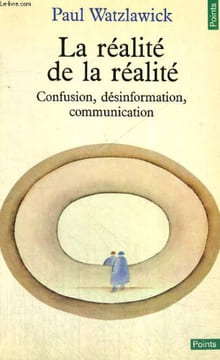 LA REALITE DE LA REALITE - CONFUSION, DESINFORMATION, COMMUNICATION - Collection Points n°162. WATZLAWICK Paul