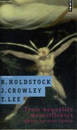TROIS NOUVELLES MERVEILLEUSES offertes par votre libraire - Collection Points. HOLDSTOCK R., CROWLEY J., LEE T.