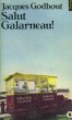 SALUT GALARNEAU! - Collection Points Roman R12. GODBOUT Jacques
