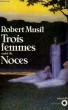 TROIS FEMMES suivi de NOCES - Collection Points Roman R116. MUSIL Robert