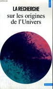 LA RECHERCHE SUR LES ORIGINES DE L'UNIVERS - Collection Points Sciences S72. COLLECTIF