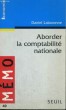 ABORDER LA COMPTABILITE NATIONALE - Collection Mémo Economie n°40. LABARONNE Daniel
