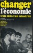 CHANGER L'ECONOMIE - trois clefs et un calendrier. COLLECTIF