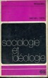 SOCIOLOGIE ET IDEOLOGIE - Collection Problèmes n°7. DION Michel
