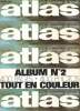 ATLAS - A LA DECOUVERTE DU MONDE - ALBUM N° 2 - MOSCOU / PEKIN - SPELEOLOGIE - DIEUX GUERISSEURS. COLLECTIF