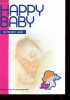 HAPPY BABY - GUIDE PRATIQUE DES JEUNES PARENTS - MA PREMIERE ANNEE - LE PREMIERE SEMAINE DE VIE - RENTREZ CHEZ SOI - L'ALIMENTATION - .... COLLECTIF