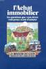 L'ACHAT IMMOBILIER - LES QUESTION QUE VOUS DEVEZ VOUS POSER AVANT D'ACHETER. COLLECTIF