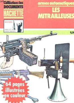 COLLECTION : LES DOCUMENTS HACHETTE - HISTOIRE - AREMES DE LA 2E GUERRE MONDIALE - ARMES AUTOMATIQUES : LES MITRAILLEUSES. COLLECTIF