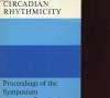 CIRCADIAN RHYTHMICITY - PROCEEDINGS OF THE INTERNATIONAL SYMPOSIUM ON CIRCADIAN RYTTHMICITY. C.A.P.D