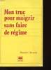 MON TRUC POUR MAIGRIR SANS FAIRE DE REGIME. DANIELLE CHEVALIER