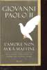 L'AMORE NON AVRA MAI FINE - RIFLESSIONEE PREGIERE PER L'UOMO DEL NOSTRO TEMPO. GIOVANNI PAOLO II