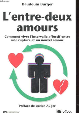 L'ENTRE-DEUX AMOURS - COMMENT VIVRE L'INTERVALLE AFFECTIF ENTRE UNE RUPTURE ET UN NOUVEL AMOUR. BAUDOIN BERGER
