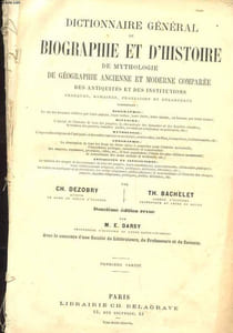 DICTIONNAIRE GENERAL DE BIOGRAPHIE ET D'HISTOIRE DE MYTHOLOGIE DE GEOGRAPHIE ANCIENNE ET MODERNE COMPAREE DES ANTIQUITES ET DES INSTITUTIONS GRECQUES ROMAINES FRANCAISES ET ETRANGERES EN DEUX TOMES