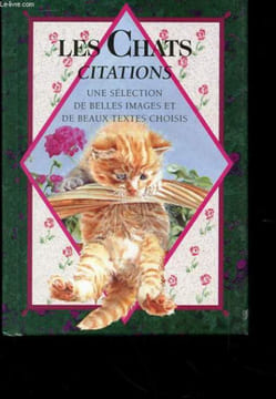 LES CHATS CITATIONS - UNE SELECTION D'IMAGES CHARMANTES ET DE BEAUX TEXTES CHOISIS PARMI LES MEILLEURS SUR LES CHATS. COLLECTIF