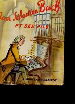 UNE LIGNEE DE MUSICIENS J.-S. BACH ET SES FILS. G. GUILLEMOT-MAGITOT
