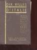 DIX VILLES D'ITALIE. BOLOGNE. FLORENCE. GENES. MILAN. NAPLES. PALERME. ROME. TRIEST. TURIN. VENISE.. COLLECTIF